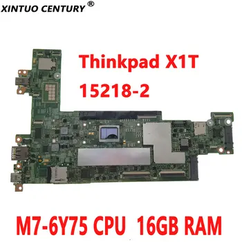 Pentru Lenovo Thinkpad X1T X1 TABLETA laptop placa de baza 15218-2 00NY763 cu M7-6Y75 CPU 16GB RAM DDR3 100% test test complet